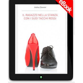 Il ragazzo nella stanza con i suoi tacchi rossi - Ebook Il ragazzo nella stanza con i suoi tacchi rossi - Ebook