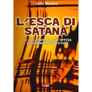L'esca di Satana - La tua risposta a un'offesa determina il tuo futuro