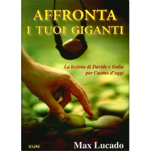 Affronta i tuoi giganti - La lezione di Davide e Golia per l'uomo d'oggi