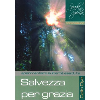 Salvezza per grazia - Sperimentare la libertà assoluta