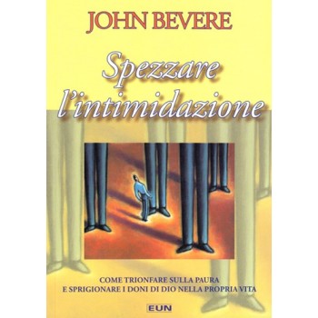 Spezzare l'intimidazione - Come trionfare sulla paura e sprigionare i doni di Dio nella propria vita Spezzare l'intimidazione - Come trionfare sulla paura e sprigionare i doni di Dio nella propria vita