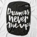 Dreamers never give up