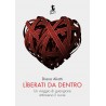 Liberati da dentro - Un viaggio di guarigione attraverso il cuore