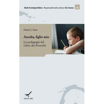 Ascolta, figlio mio - La pedagogia del libro dei proverbi