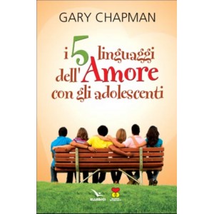 I cinque linguaggi dell’amore con gli adolescenti