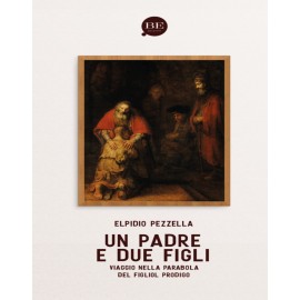 Un padre e due figli Viaggio nella parabola del figliol prodigo