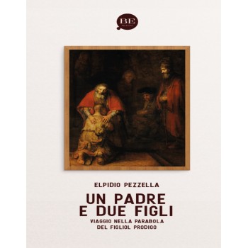 Un padre e due figli Viaggio nella parabola del figliol prodigo