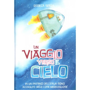 Un viaggio verso il cielo - La fede spiegata ai bambini in 15 lezioni Un viaggio verso il cielo - La fede spiegata ai bambini in 15 lezioni